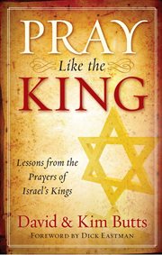 Pray Like the King : Lessons From The Prayers Of Israel's Kings cover image cdn