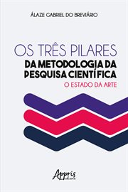 Os Três Pilares Da Metodologia Da Pesquisa Científica: O Estado Da Arte cover image cdn