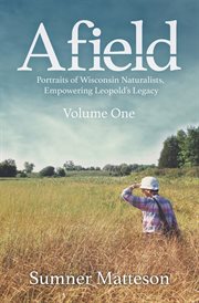 Afield : Portraits of Wisconsin Naturalists, Empowering Leopold's Legacy cover image cdn