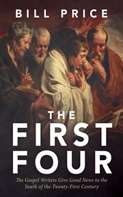 The First Four : The Gospel Writers Give Good News to the Youth of the Twenty-First Century cover image cdn