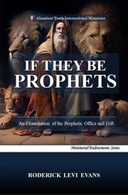 If They Be Prophets : An Examination Of The Prophetic Office And Gift cover image cdn