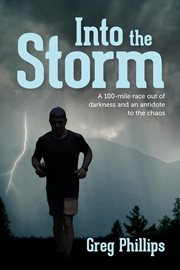 Into the Storm : A 100-mile Race Out Of Darkness And An Antidote To The Chaos cover image cdn