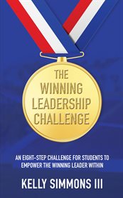 The Winning Leadership Challenge : An Eight-step Challenge for Students to Empower the Winning Leader Within cover image cdn