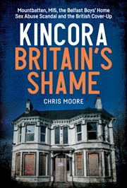 Kincora: Britain's Shame : Mountbatten, Mi5, The Belfast Boys' Home Sex Abuse Scandal And The British Cover-up cover image cdn