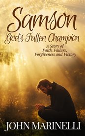 Samson, God's Fallen Champion : A Story Of Faith, Failure, Forgiveness And Victory cover image cdn