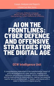 AI on the Frontlines : Cyber Defence And Offensive Strategies For The Digital Age cover image cdn