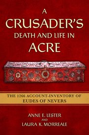 A Crusader's Death and Life in Acre : The 1266 Account-inventory Of Eudes Of Nevers cover image cdn
