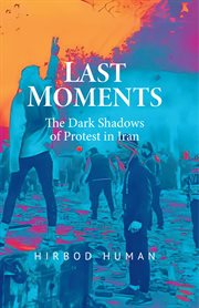 Last Moments: The Dark Shadows of Protest in Iran cover image cdn