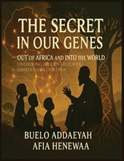 The Secret in Our Genes: Out of Africa and Into the World : Unlocking Hidden Histories Embedded In Our Dna cover image cdn
