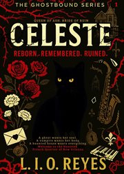 Celeste Reborn. Remembered. Ruined. a Ghost Wants Her Soul. a Vampire Wants Her Body. a Haunted H... : Reborn. Remembered. Ruined. cover image cdn