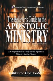 The Believer's Guide to the Apostolic Ministry : A Comprehensive Study Of The Apostolic Ministry In The Church cover image cdn