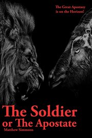 The Soldier of the Apostate : The Great Apostasy Is on the Horizon cover image cdn
