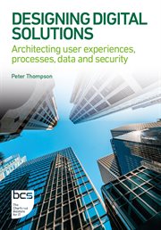 Designing Digital Solutions : Architecting User Experiences, Processes, Data And Security cover image cdn