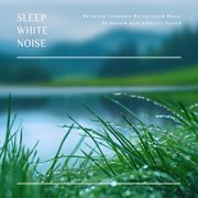 Sleep White Noise: Relaxing Loopable Background Music Of Nature And Ambient Sound cover image cdn