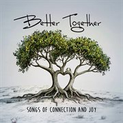 Better Together - Songs Of Connection And Joy cover image cdn