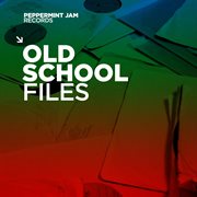 Peppermint Jam Records Pres. Oldschool Files cover image cdn