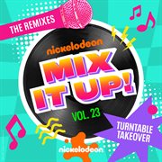 Nickelodeon Mix It Up! Vol. 23: Turntable Takeover [The Remixes] cover image cdn