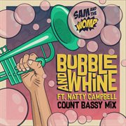 Bubble And Whine (Feat. Natty Campbell) [Count Bassy Mix] cover image cdn