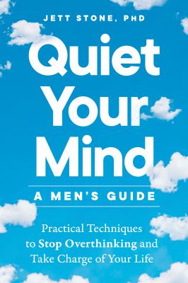 Quiet your mind : a men's guide : practical techniques to stop overthinking and take charge of your life  cover image cdn