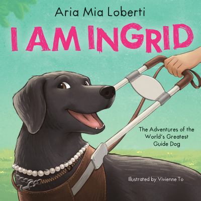 I am Ingrid : the adventures of the world's greatest guide dog  cover image cdn