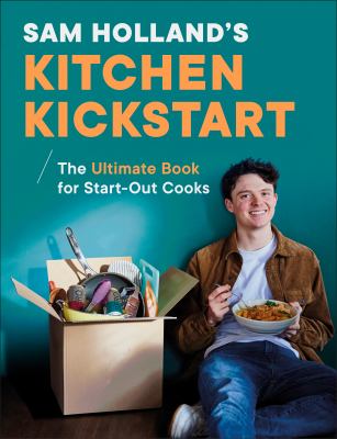 Sam Holland's kitchen kickstart : simple, budget-friendly recipes for beginner cooks  cover image cdn
