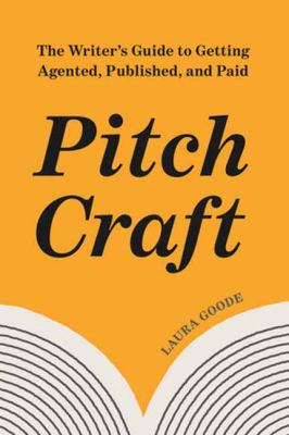 Pitch craft : the writer's guide to getting agented, published, and paid  cover image cdn