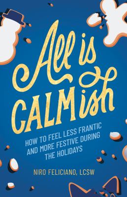 All is calmish : how to feel less frantic and more festive during the holidays  cover image cdn