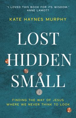 Lost, hidden, small : finding the way of Jesus where we never think to look  cover image cdn