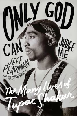 Only God can judge me : the many lives of Tupac Shakur  cover image cdn