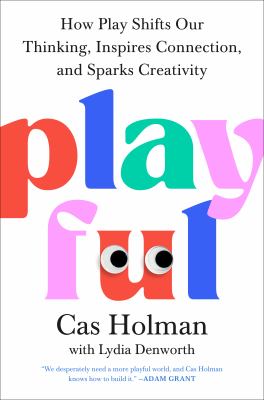 Playful : how play shifts our thinking, inspires connection, and sparks creativity  cover image cdn