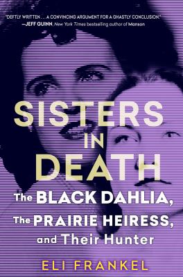 Sisters in death : the Black Dahlia, the prairie heiress, and their hunter  cover image cdn