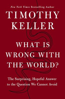 What is wrong with the world? : the surprising, hopeful answer to the question we cannot avoid  cover image cdn
