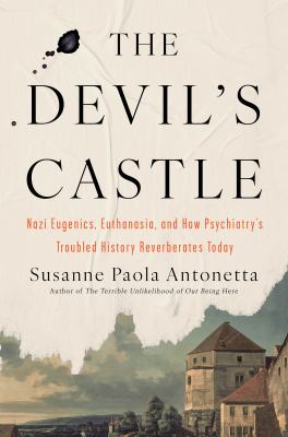 The devil's castle : Nazi eugenics, euthanasia, and how psychiatry's troubled history reverberates today  cover image cdn