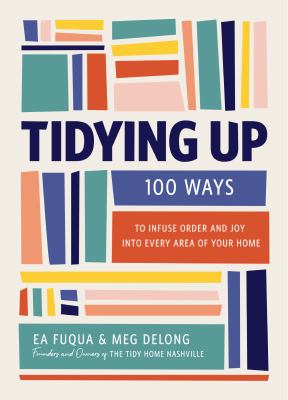 Tidying up : 100 ways to infuse order and joy into every area of your home  cover image cdn