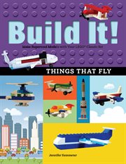 Build It! Things That Fly : Make Supercool Models with Your Favorite LEGO® Parts cover image cdn