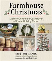Farmhouse Christmas : Make Your Home A Cozy Haven Of Rustic Holiday Charm cover image cdn