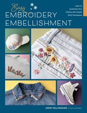 Easy Embroidery Embellishment : Learn to Customize Your Clothes With Simple Stitch Techniques cover image cdn