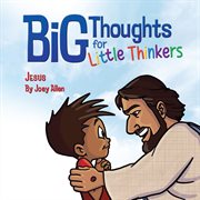 Big Thoughts for Little Thinkers: Jesus cover image cdn