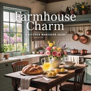 Farmhouse Charm: A Kitchen Makeover Guide cover image cdn