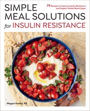 Simple Meal Solutions for Insulin Resistance : 75 Recipes To Improve Insulin Resistance And Support Stable Blood Sugar All Day Long cover image cdn