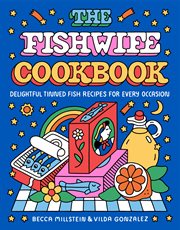 The Fishwife Cookbook : Delightful Tinned Fish Recipes for Every Occasion cover image cdn