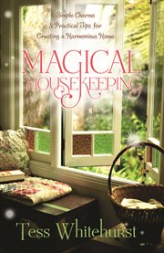 Magical Housekeeping : Simple Charms & Practical Tips For Creating A Harmonious Home cover image cdn