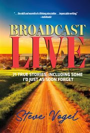 Broadcast Live : 71 True Stories, Including Some I'd Just As Soon Forget cover image cdn