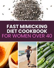 Fast Mimicking Diet Cookbook for Women Over 40 : A Beginner's 5-step Plan To Support Hormonal Balance And Energy, With Sample Recipes And A Meal Plan cover image cdn