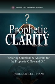 Prophetic Clarity : Exploring Questions & Answers For The Prophetic Office And Gift cover image cdn