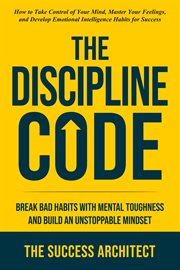 The Discipline Code: Break Bad Habits With Mental Toughness and Build an Unstoppable Mindset cover image cdn