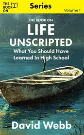 The Book on Life Unscripted : What You Should Have Learned In High School cover image cdn