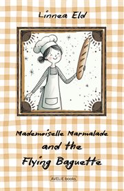 Mademoiselle Marmalade and the Flying Baguette cover image cdn
