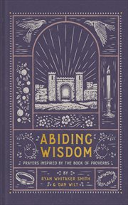 Abiding Wisdom : Prayers Inspired By The Book Of Proverbs cover image cdn
