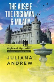 The Aussie the Irishman & Milady : Highland Mysteries [a Vienna Lafontaine Novel] cover image cdn